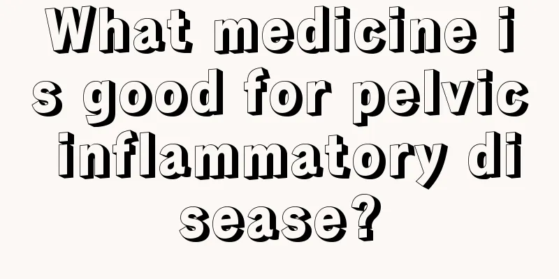 What medicine is good for pelvic inflammatory disease?