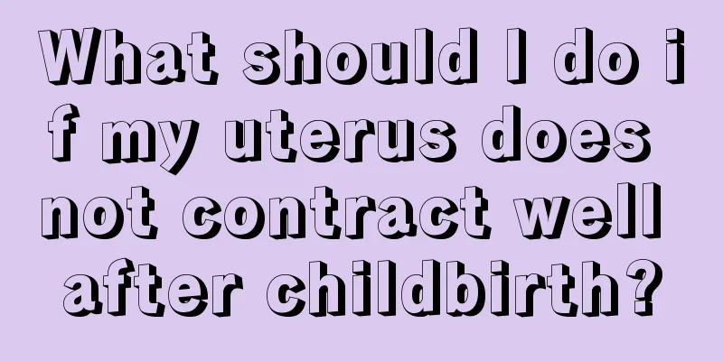 What should I do if my uterus does not contract well after childbirth?