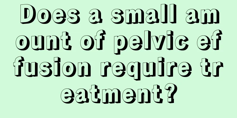 Does a small amount of pelvic effusion require treatment?