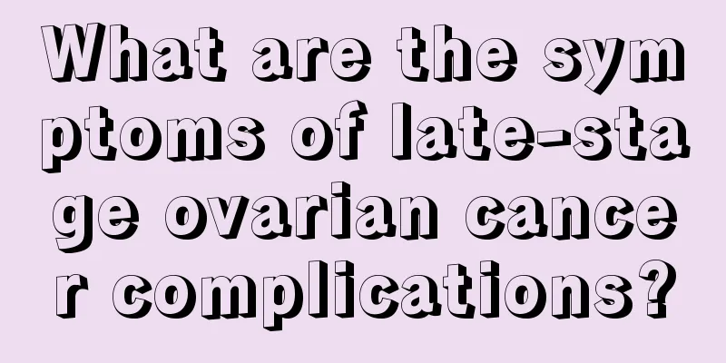 What are the symptoms of late-stage ovarian cancer complications?