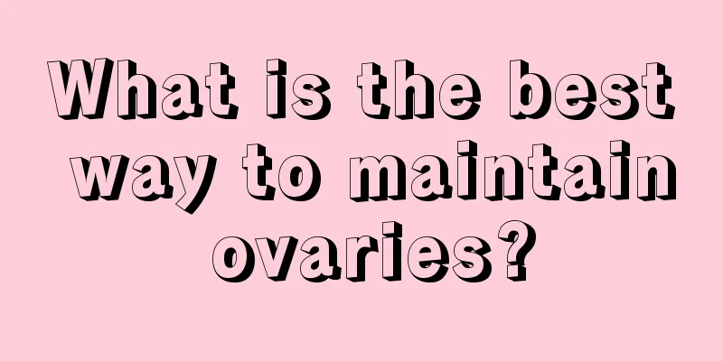 What is the best way to maintain ovaries?