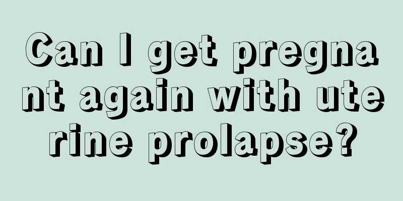 Can I get pregnant again with uterine prolapse?