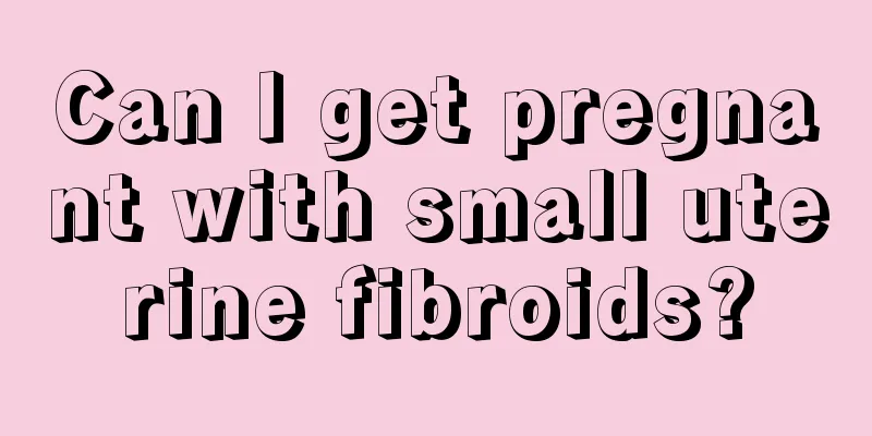 Can I get pregnant with small uterine fibroids?