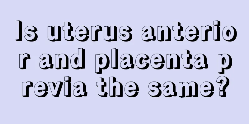 Is uterus anterior and placenta previa the same?