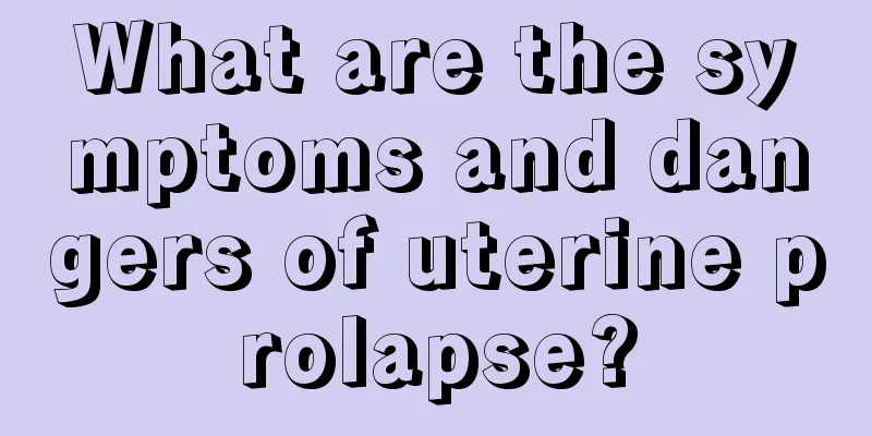 What are the symptoms and dangers of uterine prolapse?