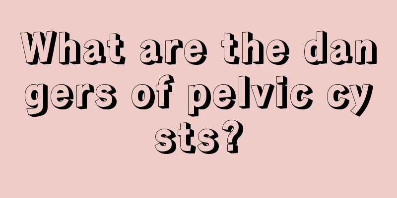 What are the dangers of pelvic cysts?