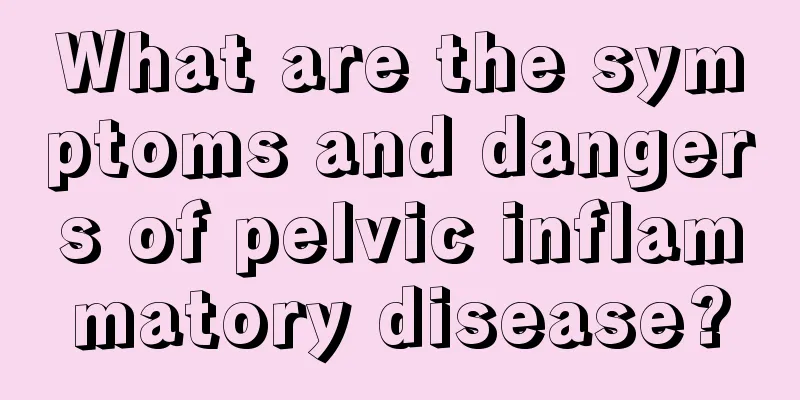 What are the symptoms and dangers of pelvic inflammatory disease?