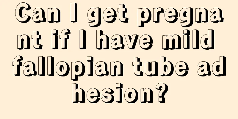 Can I get pregnant if I have mild fallopian tube adhesion?