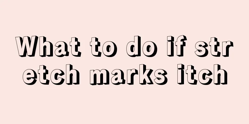 What to do if stretch marks itch