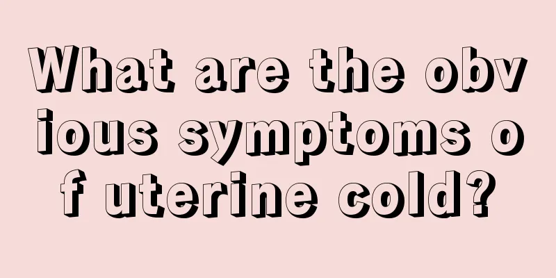 What are the obvious symptoms of uterine cold?