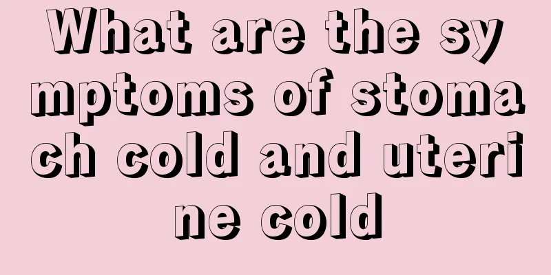 What are the symptoms of stomach cold and uterine cold