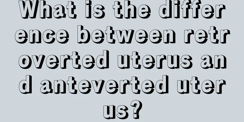 What is the difference between retroverted uterus and anteverted uterus?