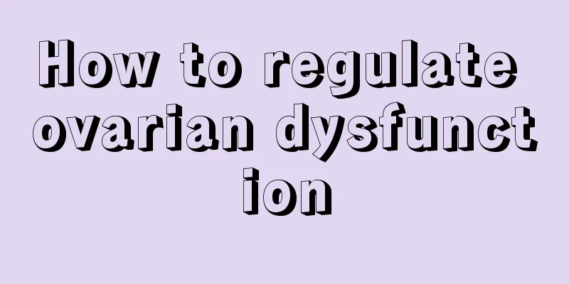 How to regulate ovarian dysfunction