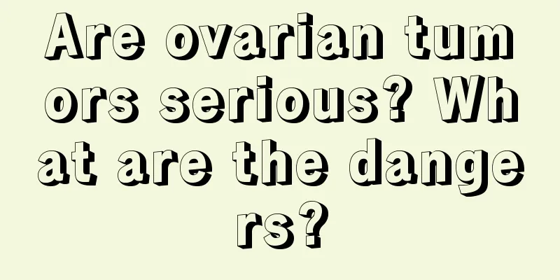 Are ovarian tumors serious? What are the dangers?