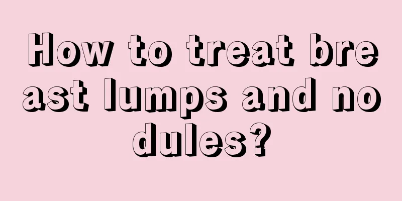 How to treat breast lumps and nodules?