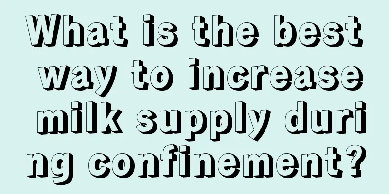 What is the best way to increase milk supply during confinement?