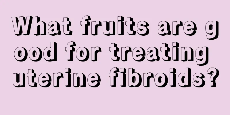 What fruits are good for treating uterine fibroids?