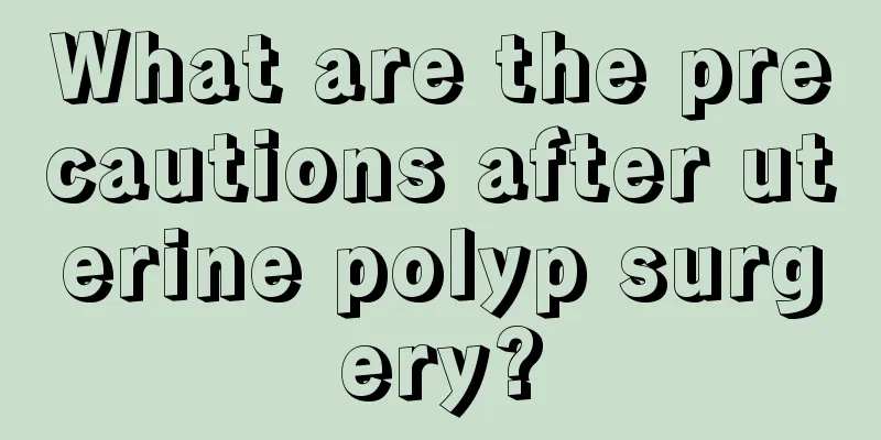 What are the precautions after uterine polyp surgery?