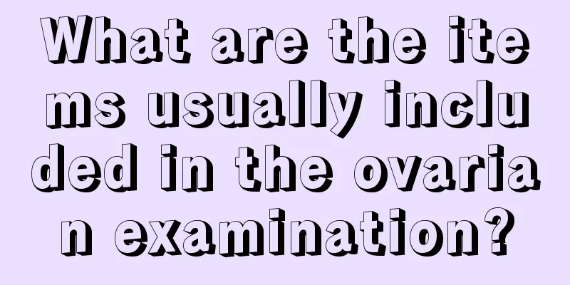 What are the items usually included in the ovarian examination?