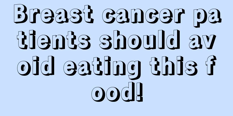 Breast cancer patients should avoid eating this food!