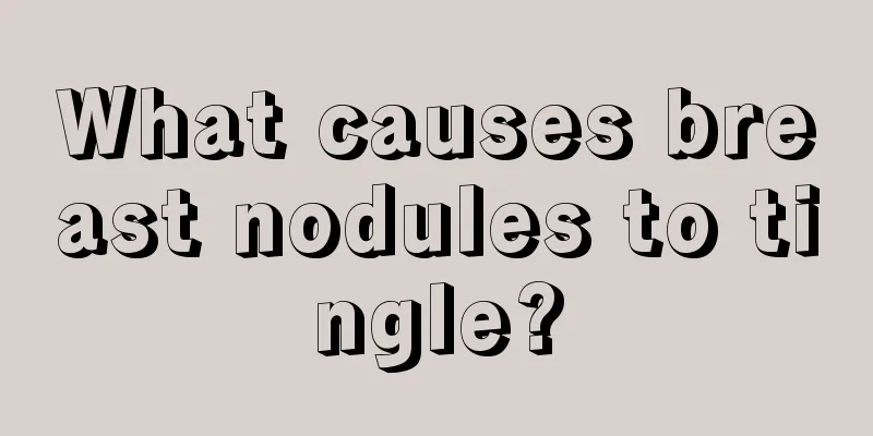 What causes breast nodules to tingle?