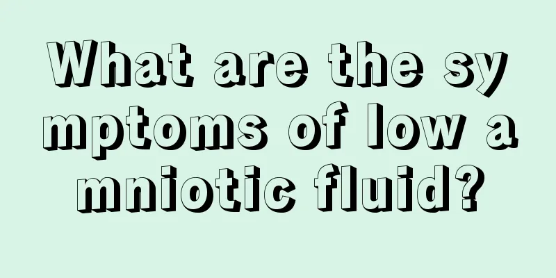 What are the symptoms of low amniotic fluid?