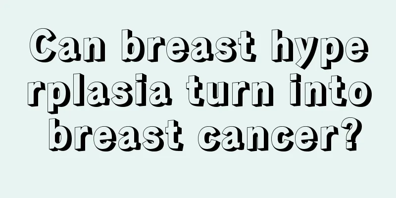 Can breast hyperplasia turn into breast cancer?