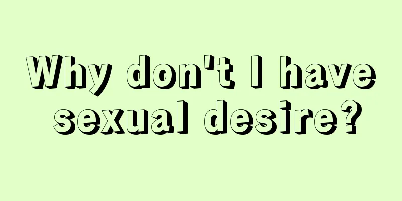 Why don't I have sexual desire?