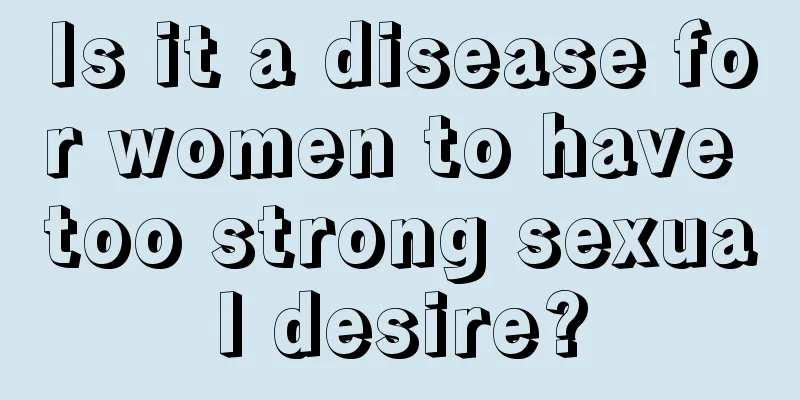 Is it a disease for women to have too strong sexual desire?