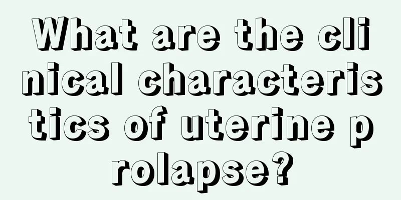 What are the clinical characteristics of uterine prolapse?