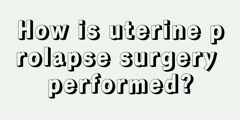 How is uterine prolapse surgery performed?