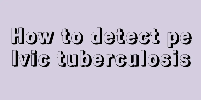 How to detect pelvic tuberculosis