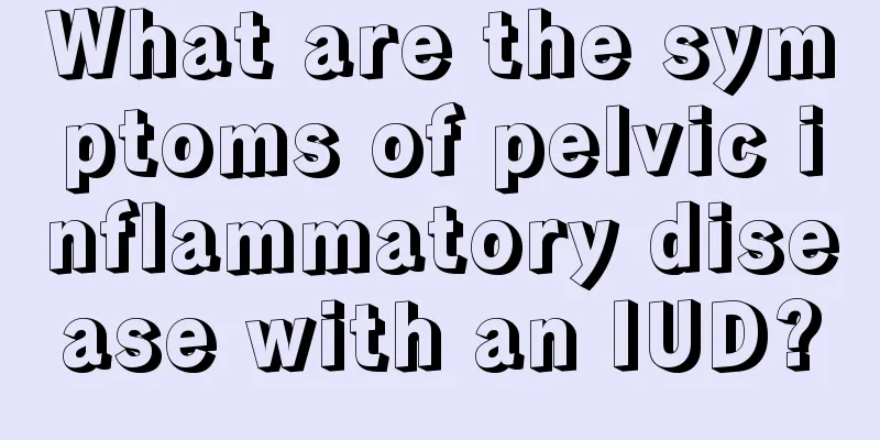 What are the symptoms of pelvic inflammatory disease with an IUD?