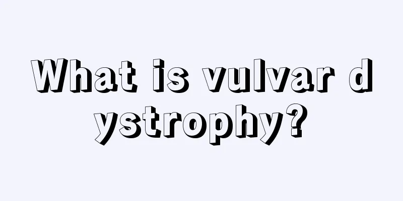 What is vulvar dystrophy?