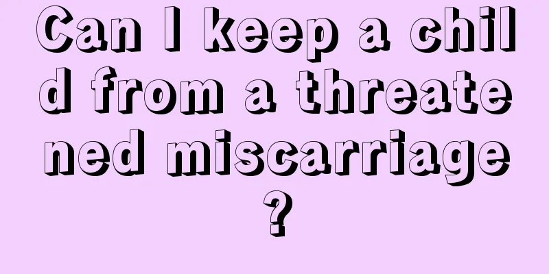 Can I keep a child from a threatened miscarriage?