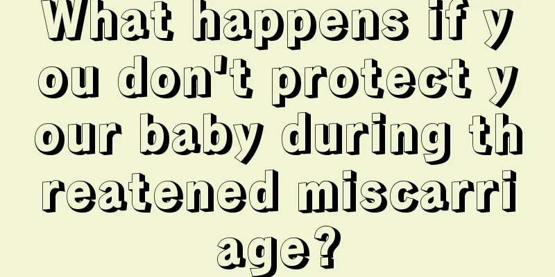 What happens if you don't protect your baby during threatened miscarriage?