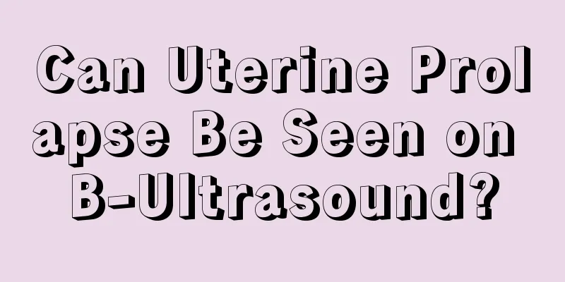 Can Uterine Prolapse Be Seen on B-Ultrasound?