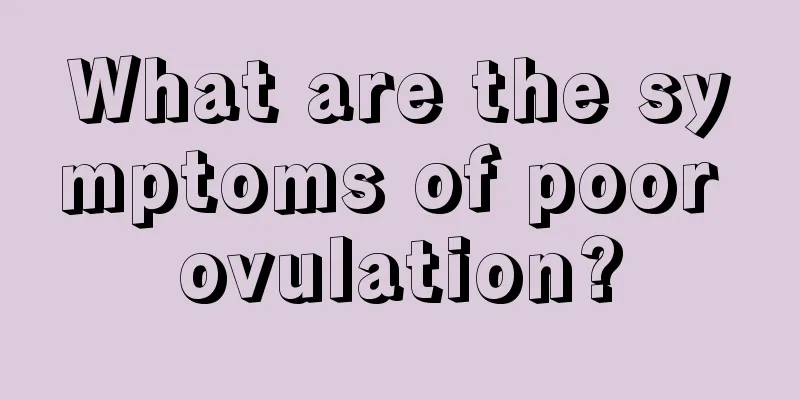 What are the symptoms of poor ovulation?