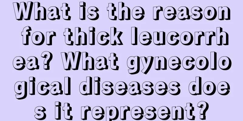 What is the reason for thick leucorrhea? What gynecological diseases does it represent?