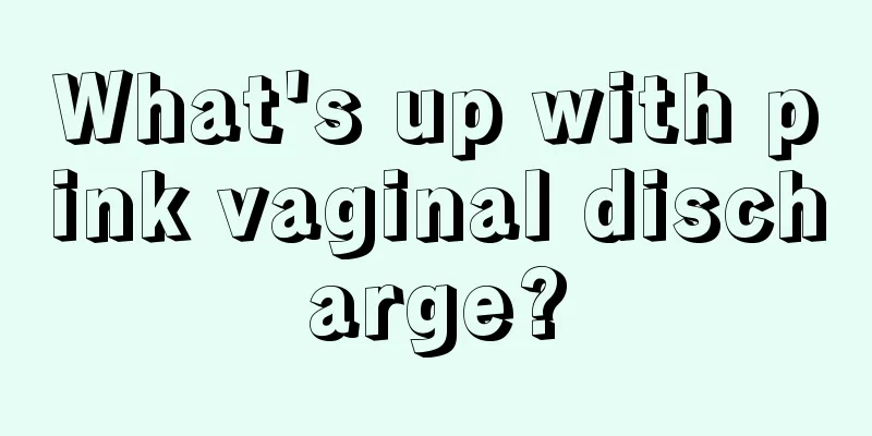 What's up with pink vaginal discharge?