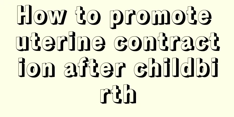 How to promote uterine contraction after childbirth