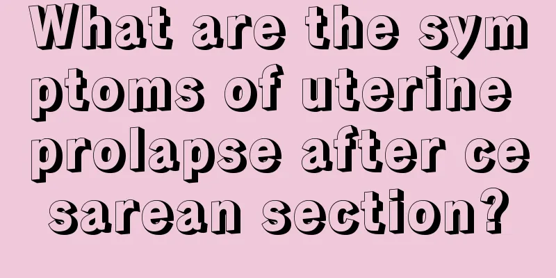 What are the symptoms of uterine prolapse after cesarean section?