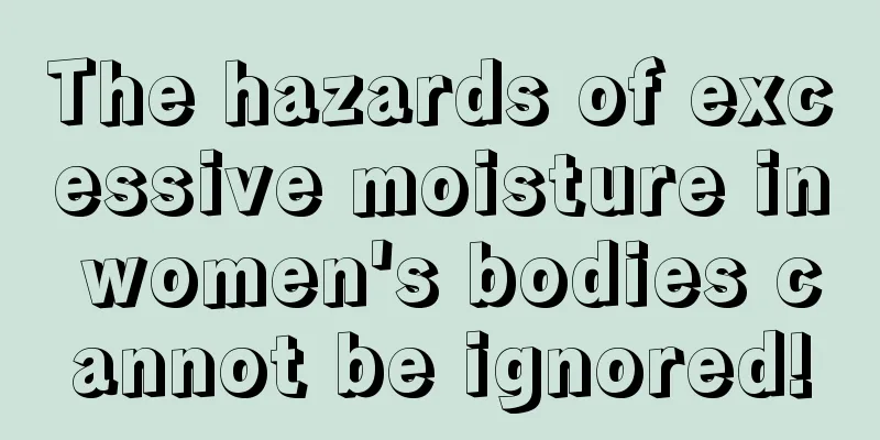 The hazards of excessive moisture in women's bodies cannot be ignored!