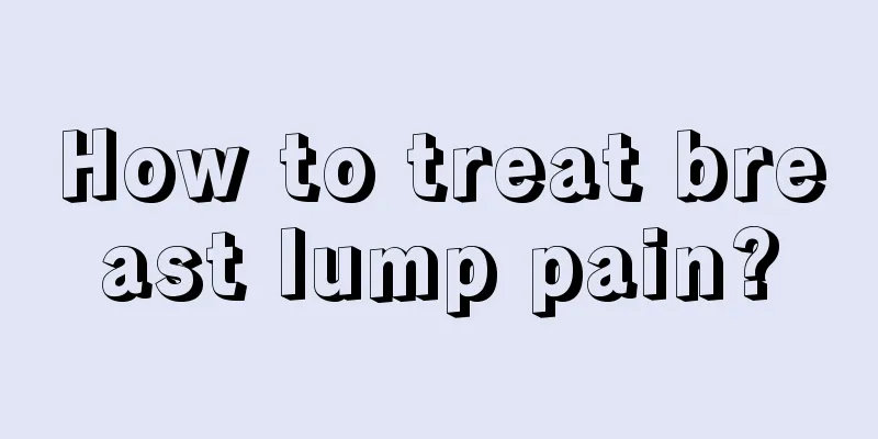 How to treat breast lump pain?