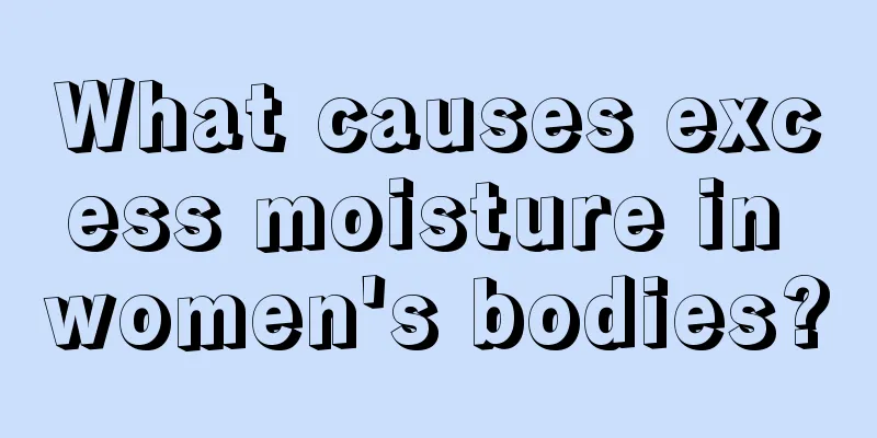 What causes excess moisture in women's bodies?