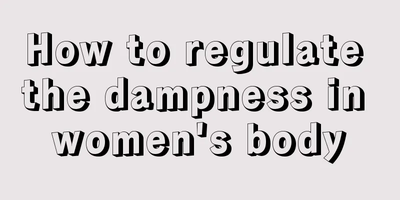 How to regulate the dampness in women's body