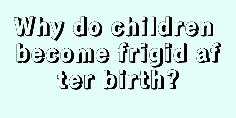 Why do children become frigid after birth?