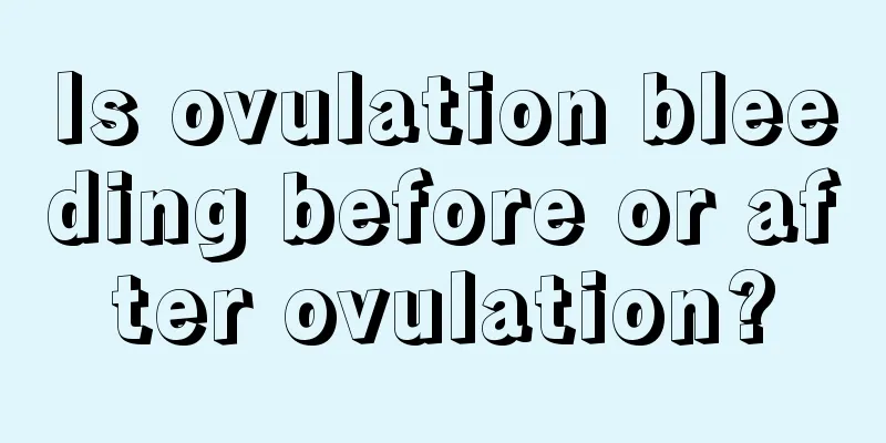 Is ovulation bleeding before or after ovulation?