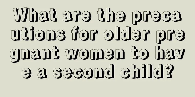 What are the precautions for older pregnant women to have a second child?