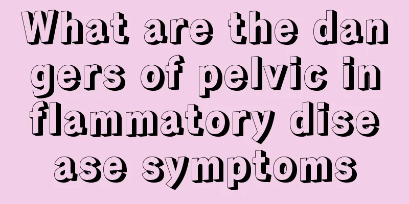 What are the dangers of pelvic inflammatory disease symptoms